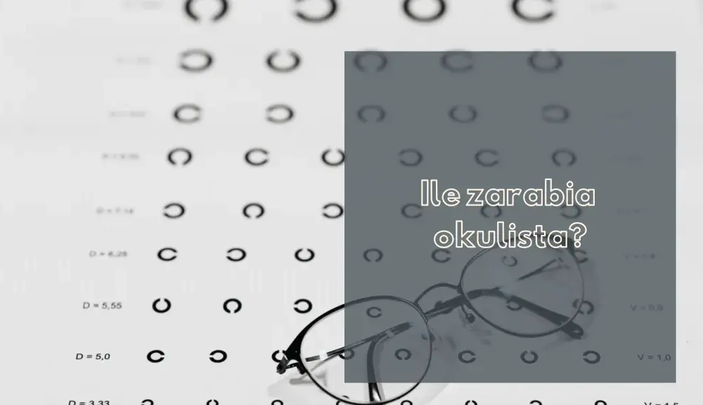 Ile zarabia lekarz okulista? Zaskakujące fakty o wynagrodzeniach